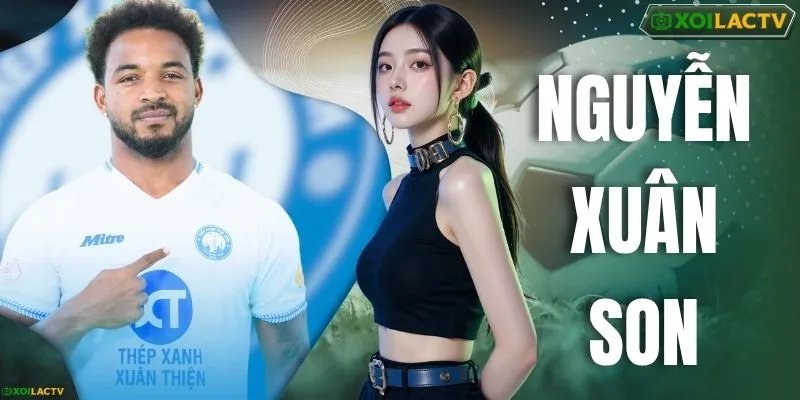 Nguyễn Xuân Son – Chân Sút Nhập Tịch Đẳng Cấp #1 Việt Nam